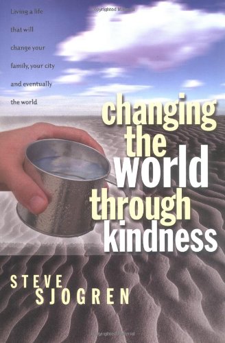 Changing the World Through Kindness - Sjogren, Steve