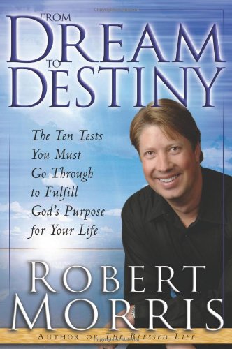 Stock image for From Dream to Destiny: The Ten Tests You Must Go Through to Fulfill God's Purpose for Your Life for sale by Gulf Coast Books