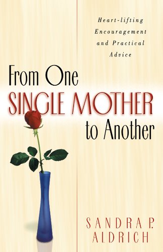 Beispielbild fr From One Single Mother to Another: Heart-Lifting Encouragement and Practical Advice zum Verkauf von Wonder Book