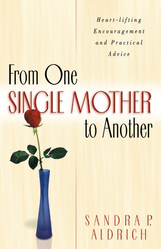 Stock image for From One Single Mother to Another: Heart-Lifting Encouragement and Practical Advice for sale by Wonder Book