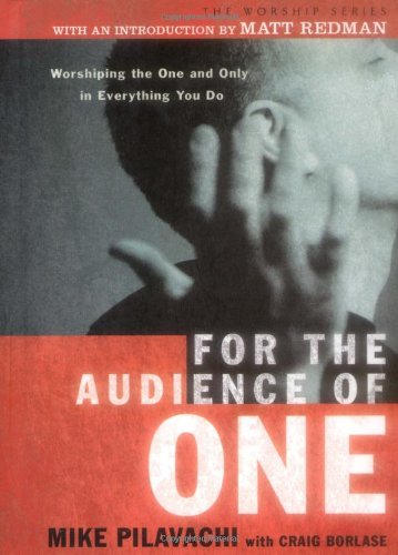 Beispielbild fr For the Audience of One: Worshiping the One and Only in Everything You Do zum Verkauf von Once Upon A Time Books