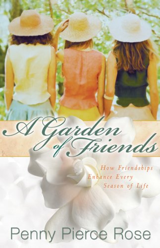 Stock image for A Garden of Friends: How Friendships Enhance Every Season of Life for sale by Gulf Coast Books
