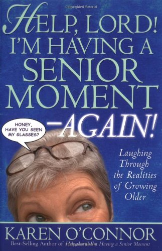 Beispielbild fr Help, Lord! I?m Having a Senior Moment Again: Laughing Through the Realities of Growing Older zum Verkauf von SecondSale