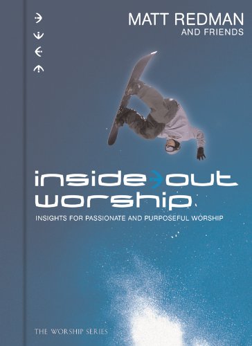 Imagen de archivo de Inside Out Worship : Insights for Passionate and Purposeful Worship a la venta por Better World Books