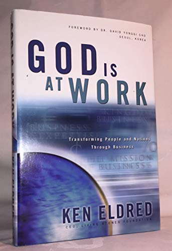 Beispielbild fr GOD IS AT WORK: How God is Transforming People and Nations Through Business zum Verkauf von WorldofBooks