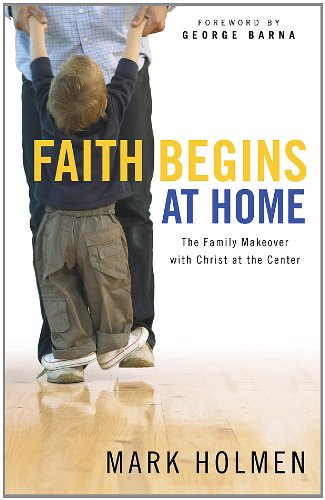 Stock image for Faith Begins at Home: The Family Makeover with Christ at the Center for sale by Orion Tech