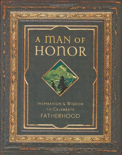 Stock image for A Man of Honor: Inspiration And Wisdom to Celebrate Fatherhood for sale by Decluttr