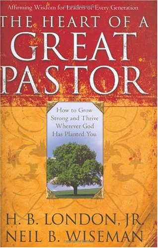 Beispielbild fr The Heart of a Great Pastor : How to Grow Stronger and Thrive Wherever God Has Planted You zum Verkauf von Better World Books