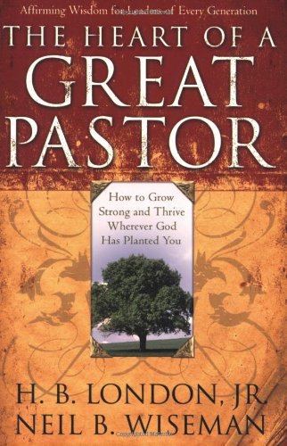 Stock image for The Heart of a Great Pastor: How to Grow Strong and Thrive Wherever God Has Planted You for sale by BooksRun