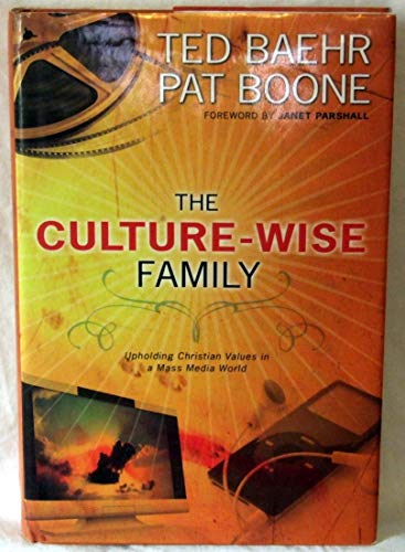 The Culture-Wise Family: Upholding Christian Values in a Mass Media World (9780830743056) by Dr. Theodore Baehr; Pat Boone