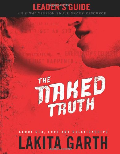 Imagen de archivo de The Naked Truth: About Sex Love and Relationships Leader's Guide a la venta por BooksRun