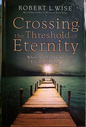 Imagen de archivo de Crossing the Threshold of Eternity: What the Dying Can Teach the Living a la venta por Gulf Coast Books