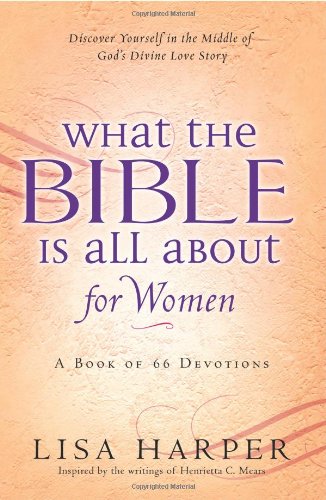 What the Bible Is All About for Women: A Devotional Reading For Every Book of the Bible (9780830744060) by Harper, Lisa