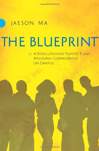 The Blueprint: A Revolutionary Plan to Plant Missional Communities on Campus (9780830744084) by Ma, Jaeson