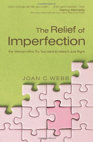 Imagen de archivo de The Relief of Imperfection : For Women Who Try Too Hard to Make It Just Right a la venta por Better World Books