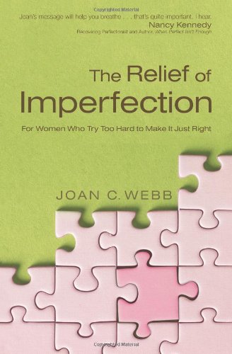 Stock image for The Relief of Imperfection : For Women Who Try Too Hard to Make It Just Right for sale by Better World Books