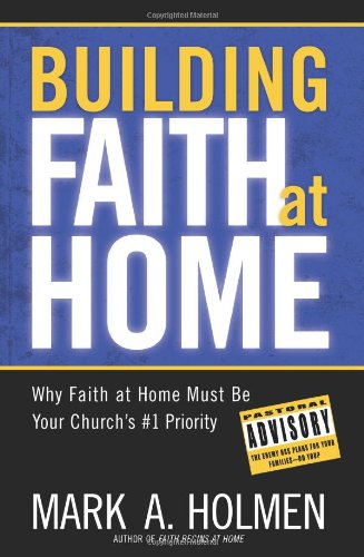 Stock image for Building Faith at Home: Why Faith at Home Must Be Your Church's #1 Priority for sale by SecondSale