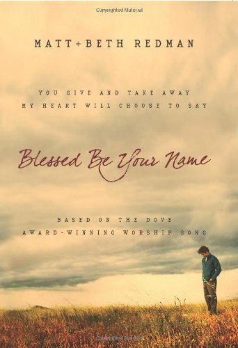 Stock image for Blessed Be Your Name: You Give and Take Away, My Heart Will Choose To Say for sale by SecondSale