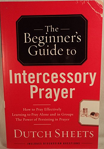 The Beginner's Guide to Intercessory Prayer (9780830745395) by Sheets, Dutch