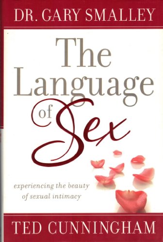 Beispielbild fr The Language of Sex: Experiencing the Beauty of Sexual Intimacy in Marriage zum Verkauf von SecondSale