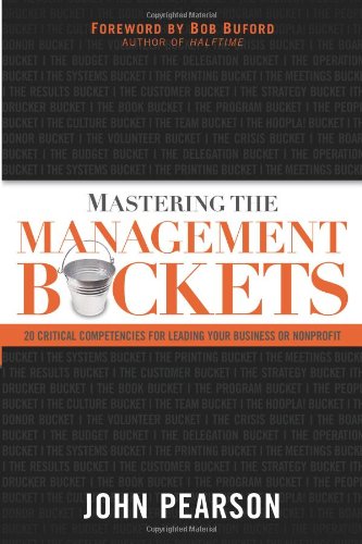 Stock image for Mastering the Management Buckets : 20 Critical Competencies for Leading Your Business or Non-Profi for sale by Better World Books