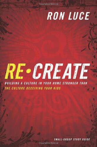 Stock image for Re-create: Building a Culture in Your Home Stronger Than the Culture Deceiving Your Kids for sale by Once Upon A Time Books