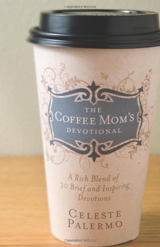 Beispielbild fr The Coffee Mom's Devotional: A Rich Blend of 30 Brief and Inspiring Devotions zum Verkauf von SecondSale