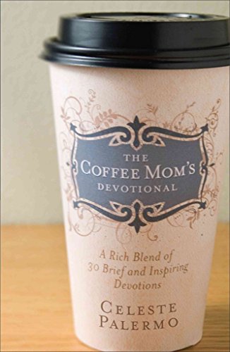 Imagen de archivo de The Coffee Mom's Devotional: A Rich Blend of 30 Brief and Inspiring Devotions a la venta por SecondSale