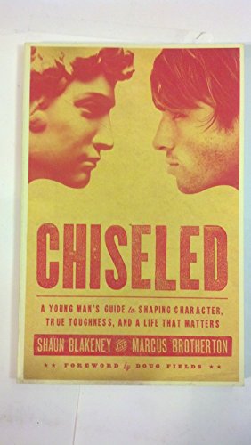 Stock image for Chiseled: A Young Man's Guide to Shaping Character, True Toughness and a Life That Matters for sale by ThriftBooks-Reno