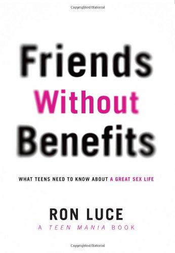 9780830747177: Friends Without Benefits: What Teens Need to Know about a Great Sex Life (Teen Mania)