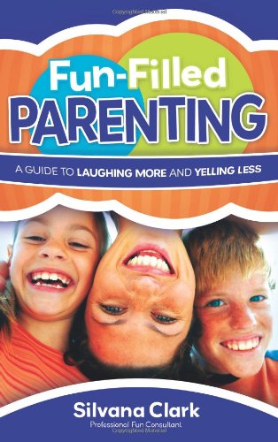 Imagen de archivo de Fun-Filled Parenting: A Guide to Laughing More and Yelling Less a la venta por Jenson Books Inc