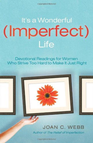 Stock image for It's a Wonderful (Imperfect) Life: Devotional Readings for Women Who Stive Too Hard to Make It Just Right for sale by SecondSale