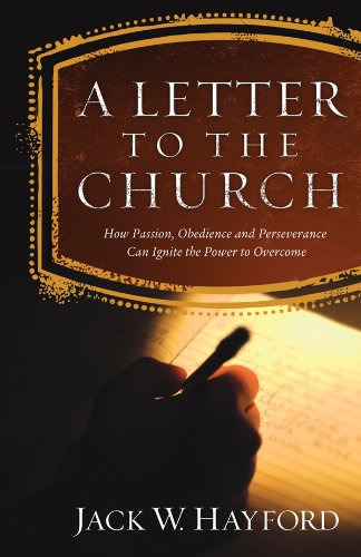 A Letter to the Church: How Passion, Obedience, and Perseverance Can Ignite the Power to Overcome (9780830755271) by Hayford, Jack W.