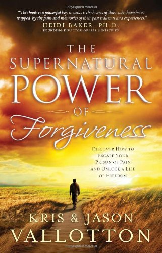 The Supernatural Power of Forgiveness: Discover How to Escape Your Prison of Pain and Unlock a Life of Freedom (9780830757374) by Vallotton, Jason; Vallotton, Kris