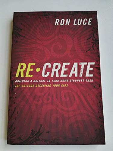 Beispielbild fr ReCreate: Building a Culture in Your Home Stronger Than The Culture Deceiving Your Kids zum Verkauf von Wonder Book