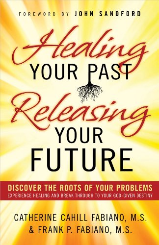 Imagen de archivo de Healing Your Past, Releasing Your Future: Discover the Roots of Your Problems, Experience Healing and Break Through to Your God-Given Destiny a la venta por ThriftBooks-Atlanta
