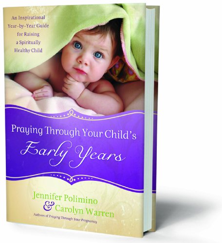 9780830763894: Praying Through Your Child's Early Years: An Inspirational Year-by-Year Guide for Raising a Spiritually Healthy Child