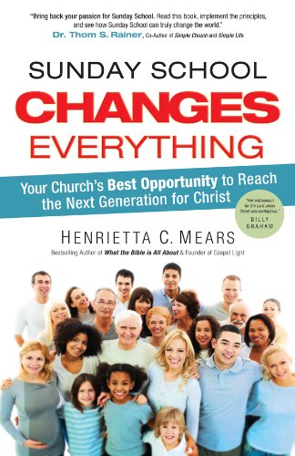 Stock image for Sunday School Changes Everything: Your Church's Best Opportunity to Reach the Next Generation for Christ for sale by Books of the Smoky Mountains