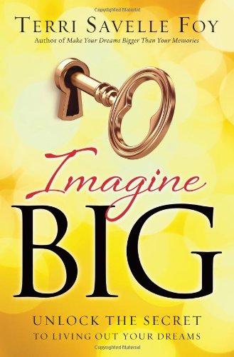 Stock image for Imagine Big: Unlock the Secret to Living Out Your Dreams for sale by SecondSale