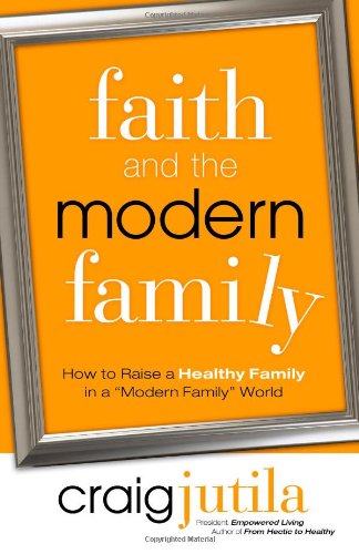 9780830768660: Faith and the Modern Family: How to Raise a Healthy Family in a "Modern Family" World