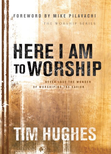 Here I Am to Worship: Never Lose the Wonder of Worshipping the Savior (9780830768851) by Hughes, Tim