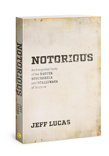 Imagen de archivo de Notorious: An Integrated Study of the Rogues, Scoundrels, and Scallywags of Scripture a la venta por SecondSale