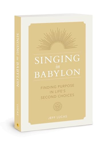 Stock image for Singing in Babylon: Finding Purpose in Lifes Second Choices for sale by Brit Books