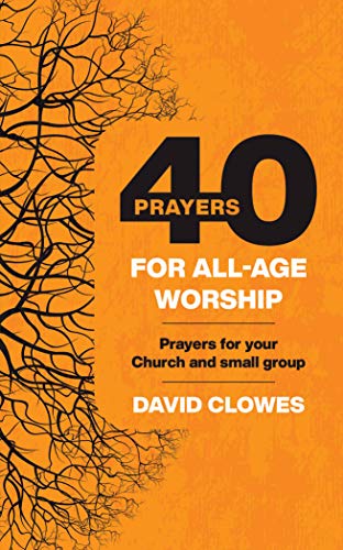 Stock image for 40 Prayers for All-Age Worship: Prayers for your Church and small group for sale by WorldofBooks