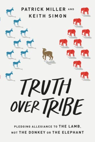 Beispielbild fr Truth Over Tribe: Pledging Allegiance to the Lamb, Not the Donkey or the Elephant zum Verkauf von Wonder Book