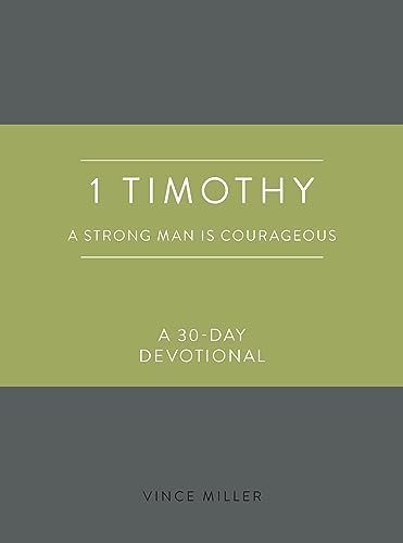 Stock image for 1 Timothy: A Strong Man Is Courageous: A 30-Day Devotional (Strong Man Devotionals)