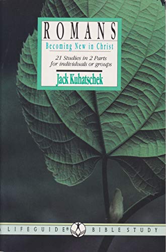 Romans: Becoming New in Christ : 21 Studies in 2 Parts for Indiduals or Groups (Lifeguide Bible Studies) - Kuhatschek, Jack