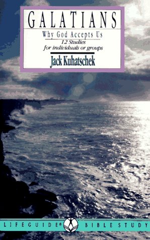 Galatians: Why God Accepts Us 12 Studies (Lifeguide Bible Study) (9780830810116) by Jack Kuhatschek