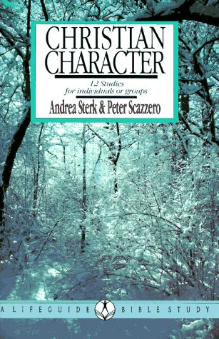 Christian Character: 12 Studies for individuals or groups (Lifeguide Bible Studies) (9780830810543) by Andrea Sterk; Peter Scazzero