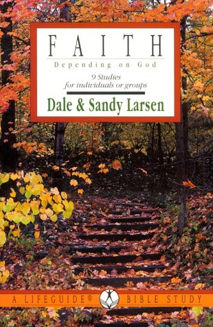 Faith: Depending on God : 9 Studies for Individuals or Groups (Lifeguide Bible Studies) (9780830810819) by Dale Larsen